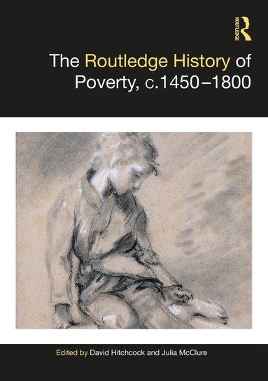 David Hitchcock, Julia McClure - Routledge History of Poverty, c.1450–1800, Inbunden