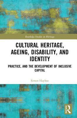 Simon Hayhoe - Cultural Heritage, Ageing, Disability, and Identity, Inbunden