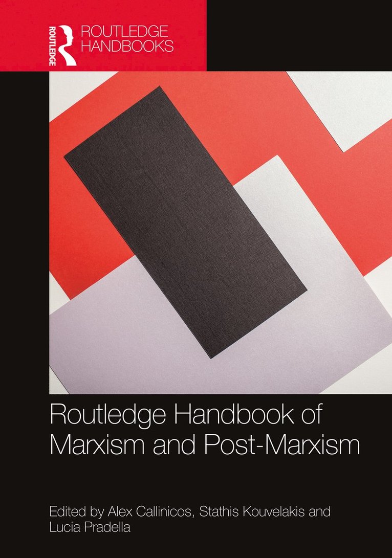 Alex Callinicos, Stathis Kouvelakis, Lucia Pradella, UK) Callinicos, Alex (King's College London, UK) Kouvelakis, Stathis (King's College London, UK) Pradella, Lucia (King's College London - Routledge Handbook of Marxism and Post-Marxism, Inbunden