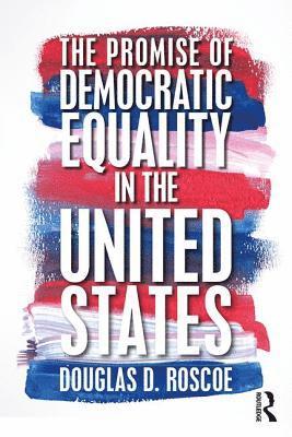 bokomslag The Promise of Democratic Equality in the United States