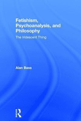 Fetishism, Psychoanalysis, and Philosophy 1