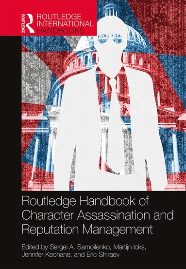 Sergei A. Samoilenko, Martijn Icks, Jennifer Keohane, Eric Shiraev - Routledge Handbook of Character Assassination and Reputation Management, Inbunden