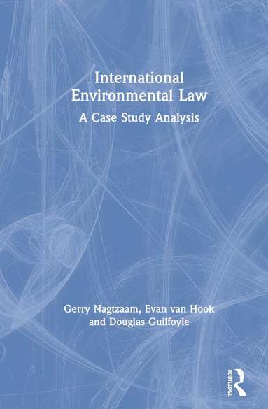 Gerry Nagtzaam, Evan van Hook, Douglas Guilfoyle - International Environmental Law, Inbunden