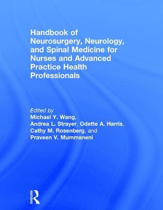 Michael Wang, Andrea Strayer, Odette Harris, Cathy Rosenberg, Praveen Mummaneni, Florida) Wang, Michael (University of Miami, USA) Mummaneni, Praveen (Department of Neurosurgery, University of California, San Francisco, CA - Handbook of Neurosurgery, Neurology, and Spinal Medicine for Nurses and Advanced Practice Health Professionals, Inbunden