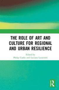 bokomslag The Role of Art and Culture for Regional and Urban Resilience
