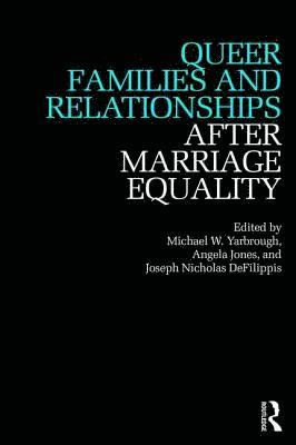 Queer Families and Relationships After Marriage Equality 1