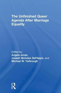 bokomslag The Unfinished Queer Agenda After Marriage Equality