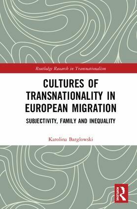Karolina Barglowski - Cultures of Transnationality in European Migration, Inbunden