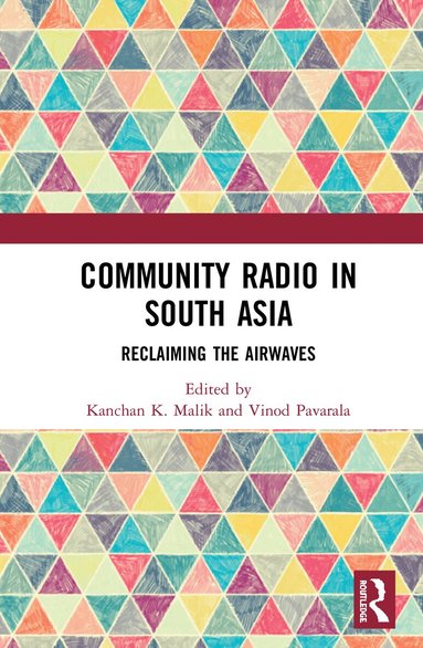 Kanchan K. Malik, Vinod Pavarala - Community Radio in South Asia, Inbunden