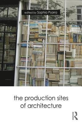bokomslag Production Sites of Architecture