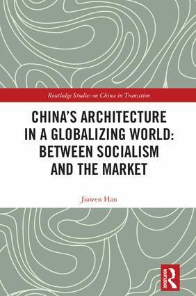 Jiawen Han - China's Architecture in a Globalizing World: Between Socialism and the Market, Inbunden