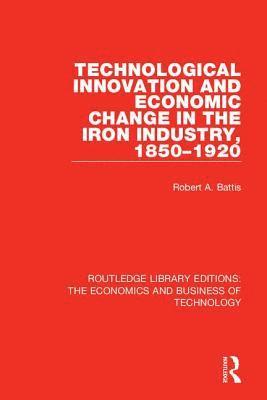 Technological Innovation and Economic Change in the Iron Industry, 1850-1920 1