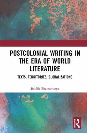 Baidik Bhattacharya - Postcolonial Writing in the Era of World Literature, Inbunden