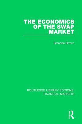 Brendan Brown - Economics of the Swap Market, Inbunden