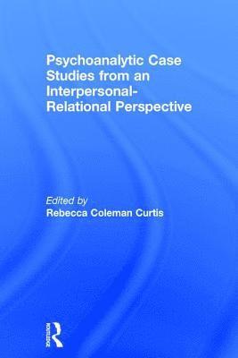 bokomslag Psychoanalytic Case Studies from an Interpersonal-Relational Perspective