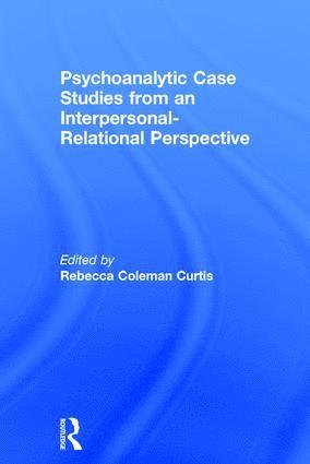 Psychoanalytic Case Studies from an Interpersonal-Relational Perspective 1