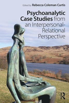 Psychoanalytic Case Studies from an Interpersonal-Relational Perspective 1