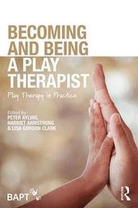 bokomslag Becoming and Being a Play Therapist