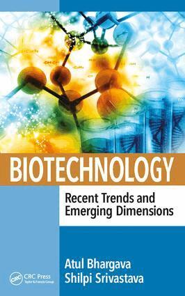 Atul Bhargava, Shilpi Srivastava - Biotechnology: Recent Trends and Emerging Dimensions, Inbunden