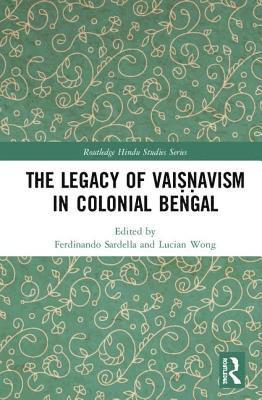 Ferdinando Sardella, Lucian Wong, Sweden) Sardella, Ferdinando (Stockholm University, UK) Wong, Lucian (Oxford University - Legacy of Vaiṣṇavism in Colonial Bengal, Inbunden