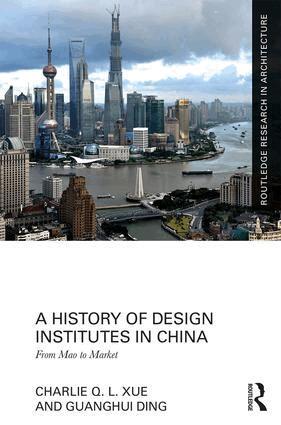 Charlie Q. L. Xue, Guanghui Ding - History of Design Institutes in China, Inbunden