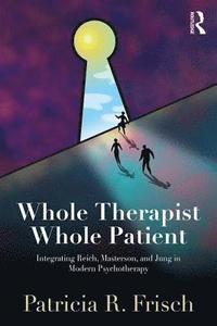 bokomslag Whole Therapist, Whole Patient