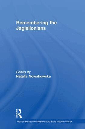 Natalia Nowakowska - Remembering the Jagiellonians, Inbunden
