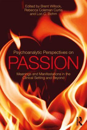 Brent Willock, Rebecca Coleman Curtis, Lori C. Bohm - Psychoanalytic Perspectives on Passion, Häftad