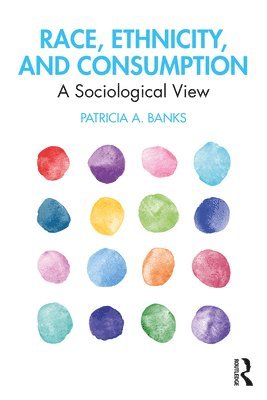 Patricia Banks, USA) Banks, Patricia (Mount Holyoke College, Patricia a. Banks, Patricia A. Banks, Patricia A Banks - Race, Ethnicity, and Consumption, Häftad