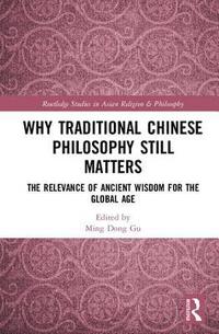 bokomslag Why Traditional Chinese Philosophy Still Matters
