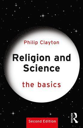Philip Clayton - Religion and Science: The Basics, Häftad