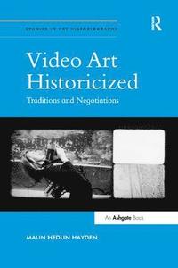bokomslag Video Art Historicized: Traditions and Negotiations