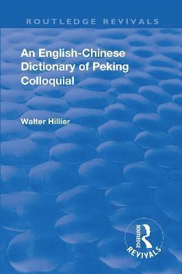 Revival: An English-Chinese Dictionary of Peking Colloquial (1945) 1