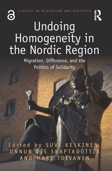Suvi Keskinen, Unnur Skaptadóttir, Mari Toivanen - Undoing Homogeneity in the Nordic Region, Inbunden