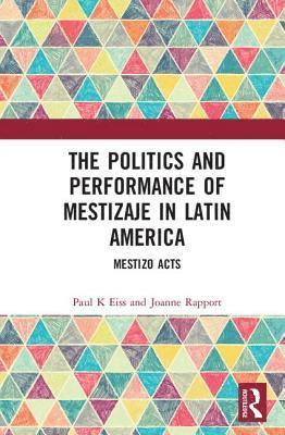 bokomslag The Politics and Performance of Mestizaje in Latin America