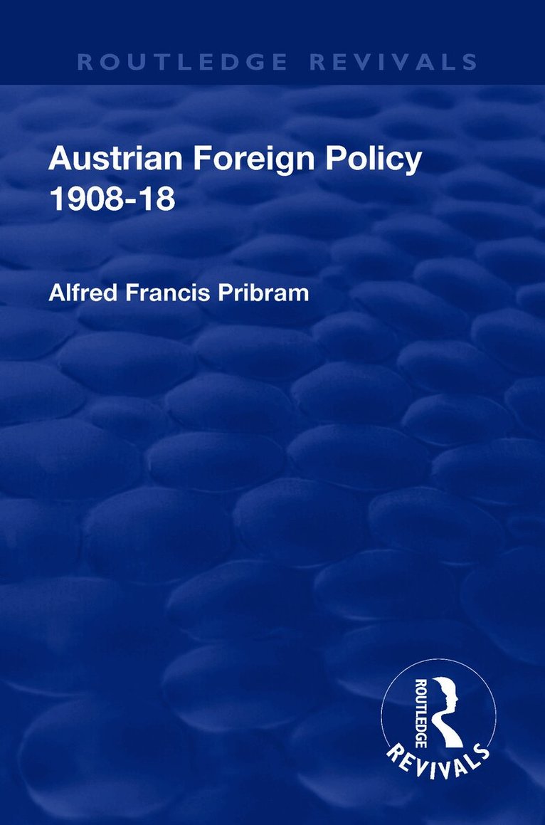 Revival: Austrian Foreign Policy 1908-18 (1923)