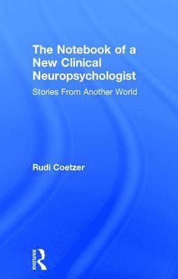 Rudi Coetzer, UK) Coetzer, Rudi (North Wales Brain Injury Service, Colwyn Bay Hospital - Notebook of a New Clinical Neuropsychologist, Inbunden