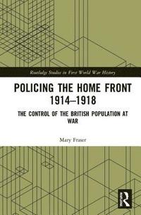 bokomslag Policing the Home Front 1914-1918