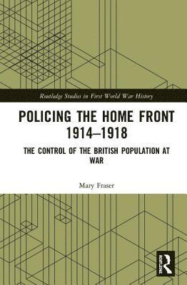 Policing the Home Front 1914-1918 1