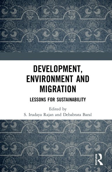 S. Irudaya Rajan, Debabrata Baral - Development, Environment and Migration, Inbunden