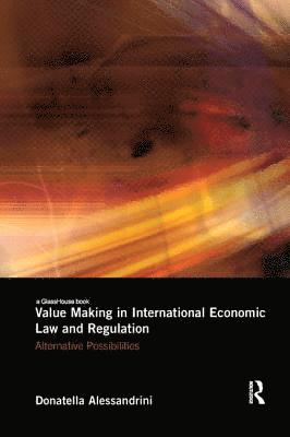 Value Making in International Economic Law and Regulation 1