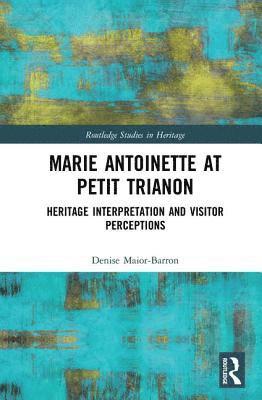 Denise Maior-Barron - Marie Antoinette at Petit Trianon, Inbunden