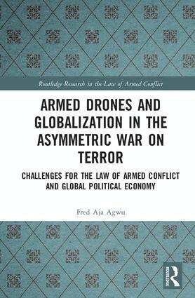 Fred Aja Agwu - Armed Drones and Globalization in the Asymmetric War on Terror, Inbunden