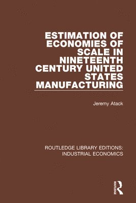 Jeremy Atack - Estimation of Economies of Scale in Nineteenth Century United States Manufacturing, Häftad