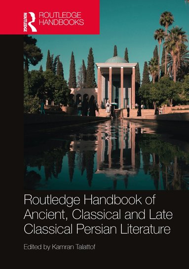Kamran Talattof - Routledge Handbook of Ancient, Classical and Late Classical Persian Literature, Inbunden