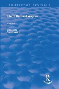 bokomslag Revival: Life of Richard Wagner Vol. IV (1904)