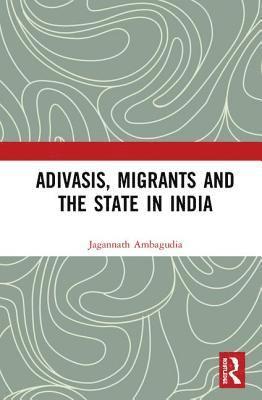 bokomslag Adivasis, Migrants and the State in India