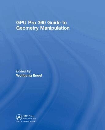 Wolfgang Engel - GPU Pro 360 Guide to Geometry Manipulation, Inbunden