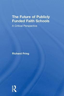 Richard Pring, UK) Pring, Richard (University of Oxford - Future of Publicly Funded Faith Schools, Inbunden