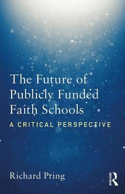 Richard Pring, UK) Pring, Richard (University of Oxford - Future of Publicly Funded Faith Schools, Häftad